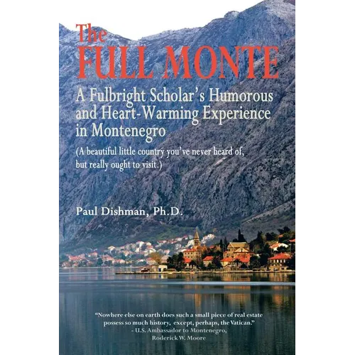 The Full Monte: A Fulbright Scholar's Humorous and Heart-Warming Experience in Montenegro - Paperback