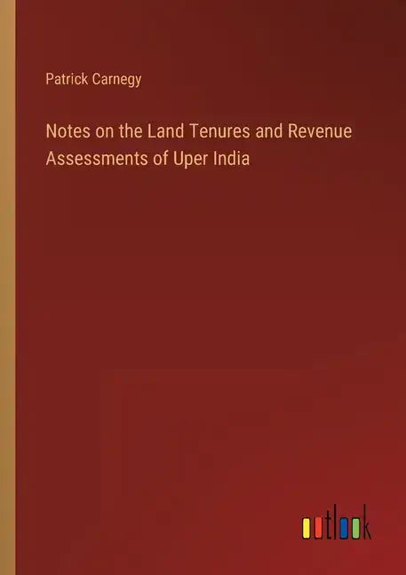 Notes on the Land Tenures and Revenue Assessments of Uper India - Paperback