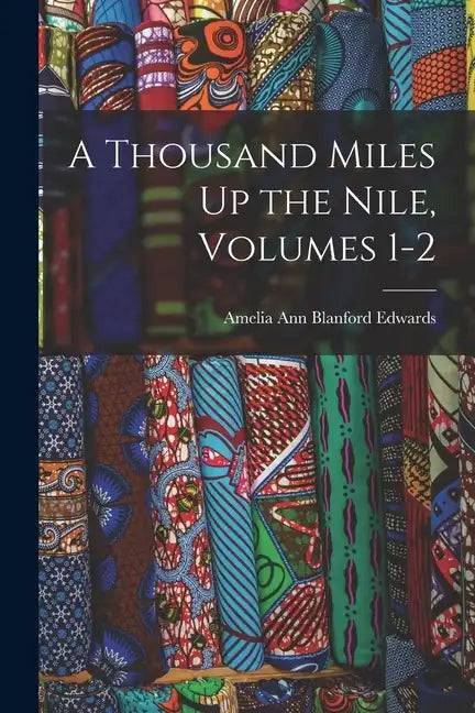 A Thousand Miles Up the Nile, Volumes 1-2 - Paperback