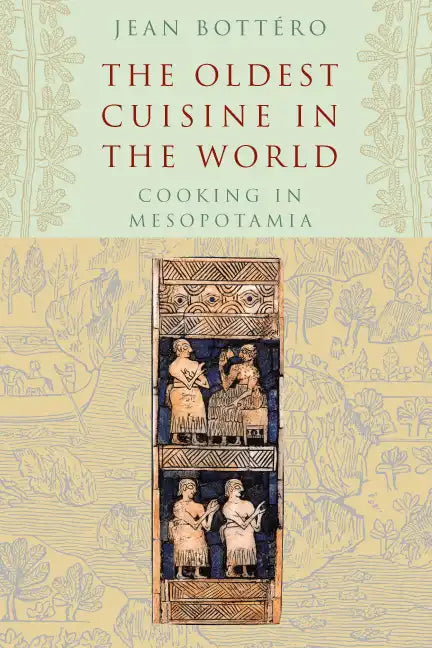 The Oldest Cuisine in the World: Cooking in Mesopotamia - Paperback