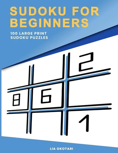 Sudoku for Beginners: 100 Large Print Sudoku Puzzles for Adults with 3 Different Difficulty Levels (Easy, Medium, Hard) - Paperback