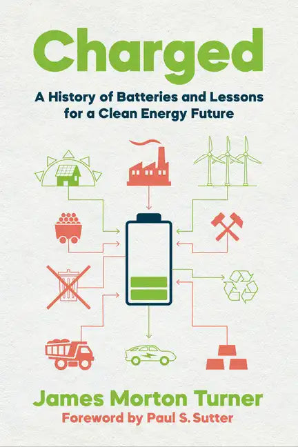 Charged: A History of Batteries and Lessons for a Clean Energy Future - Paperback