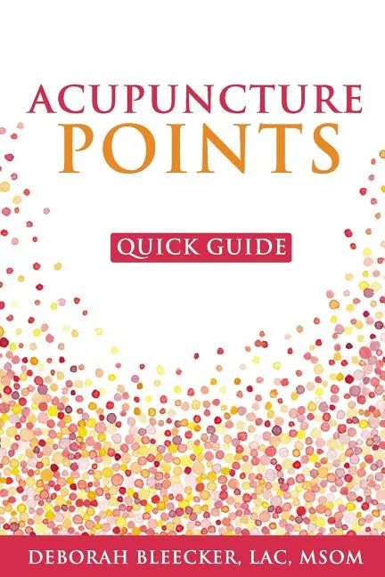 Acupuncture Points Quick Guide: Pocket Guide to the Top Acupuncture Points - Paperback