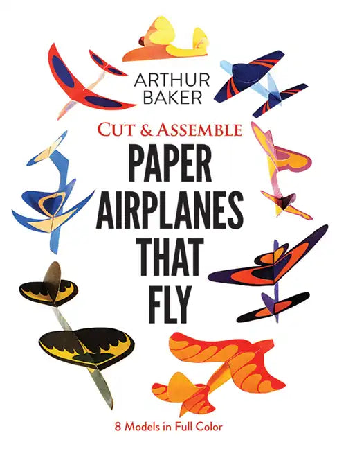 Cut & Assemble Paper Airplanes That Fly: 8 Models in Full Color - Paperback