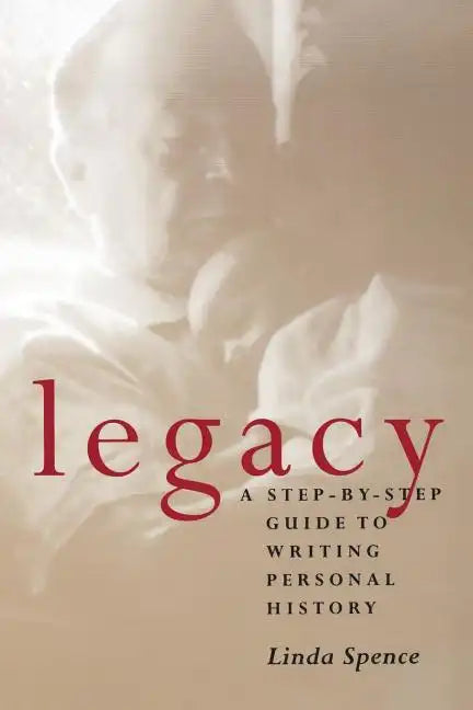 Legacy: A Step-By-Step Guide To Writing Personal History - Paperback