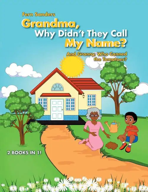 Grandma, Why Didn'T They Call My Name?: And Granny, Who Canned the Tomatoes? - Paperback