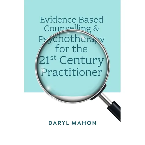 Evidence Based Counselling & Psychotherapy for the 21st Century Practitioner - Hardcover