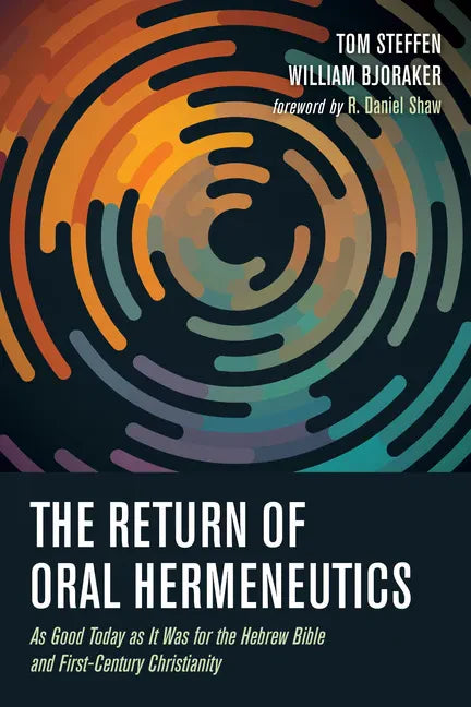 The Return of Oral Hermeneutics: As Good Today as It Was for the Hebrew Bible and First-Century Christianity - Hardcover