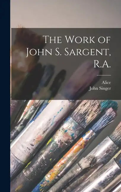 The Work of John S. Sargent, R.A. - Hardcover