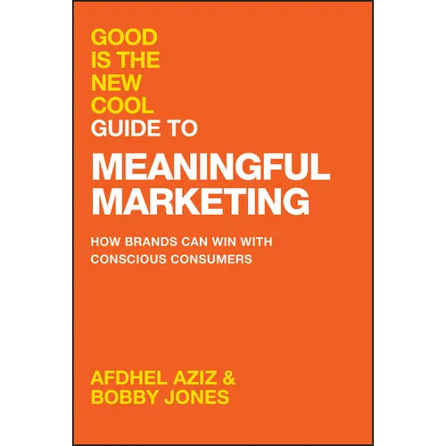 Good Is the New Cool Guide to Meaningful Marketing: How Brands Can Win with Conscious Consumers - Hardcover