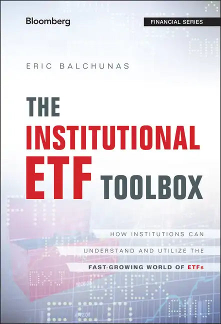 The Institutional Etf Toolbox: How Institutions Can Understand and Utilize the Fast-Growing World of Etfs - Hardcover