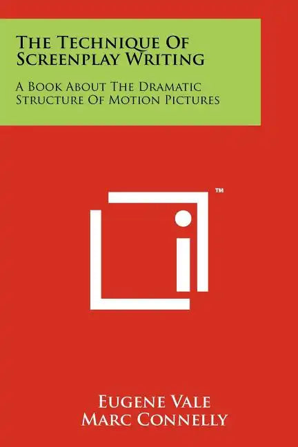 The Technique Of Screenplay Writing: A Book About The Dramatic Structure Of Motion Pictures - Paperback