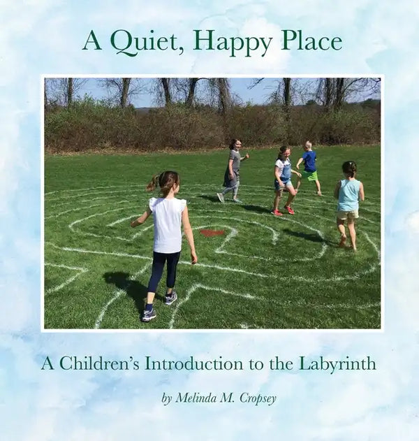 A Quiet, Happy Place: A Children's Introduction to the Labyrinth - Hardcover