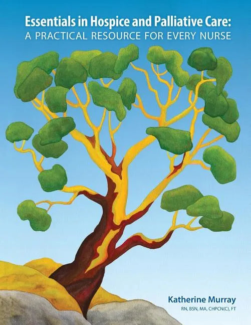 Essentials in Hospice and Palliative Care: A Practical Resource For Every Nurse - Paperback