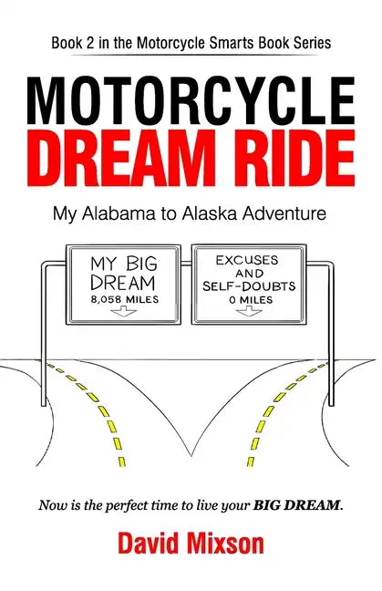 Motorcycle Dream Ride: My Alabama to Alaska Adventure - Paperback
