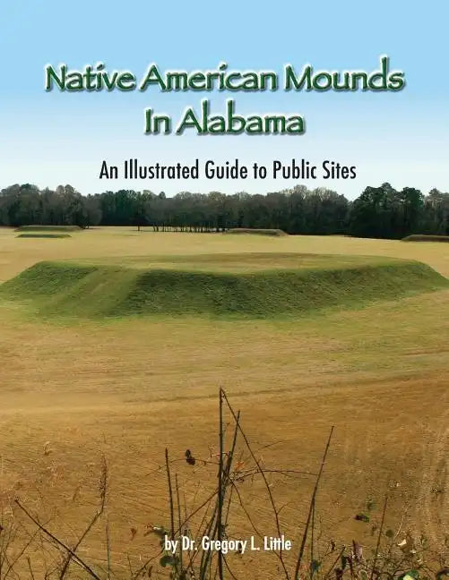 Native American Mounds in Alabama: An Illustrated Guide to Public Sites, Revised - Paperback