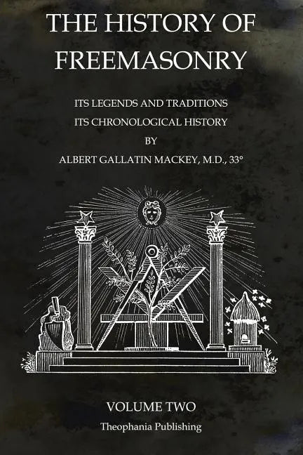 The History of Freemasonry Volume 2: Its Legends and Traditions, Its Chronological History - Paperback