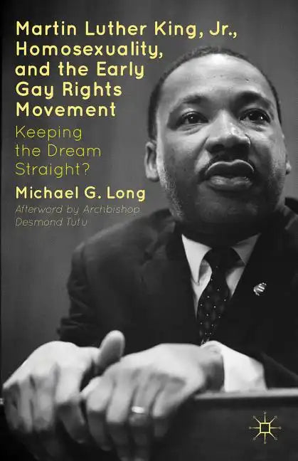 Martin Luther King Jr., Homosexuality, and the Early Gay Rights Movement: Keeping the Dream Straight? - Hardcover