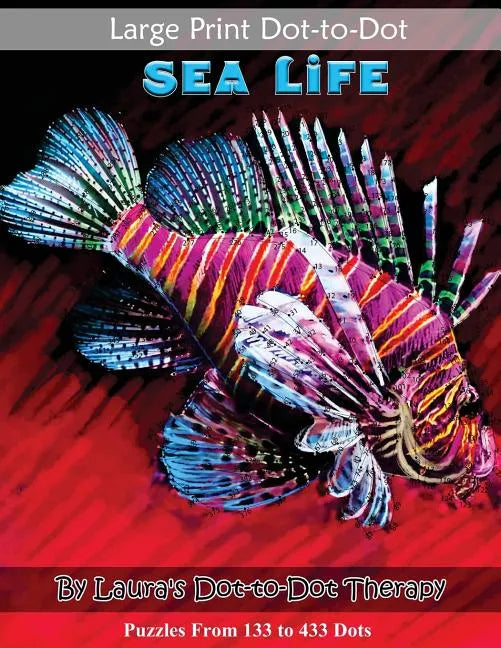 Large Print Dot-to-Dot Sea Life- Puzzles from 133 to 433 Dots: Easy to Read Connect the Dots - Paperback