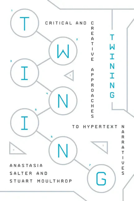 Twining: Critical and Creative Approaches to Hypertext Narratives - Paperback