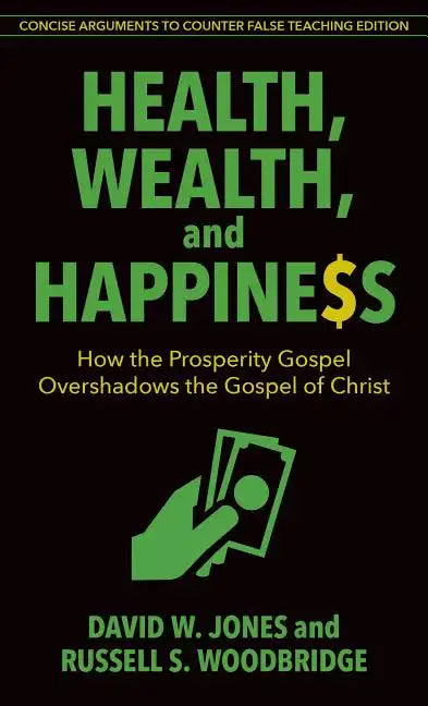 Health, Wealth, and Happiness: How the Prosperity Gospel Overshadows the Gospel of Christ - Paperback