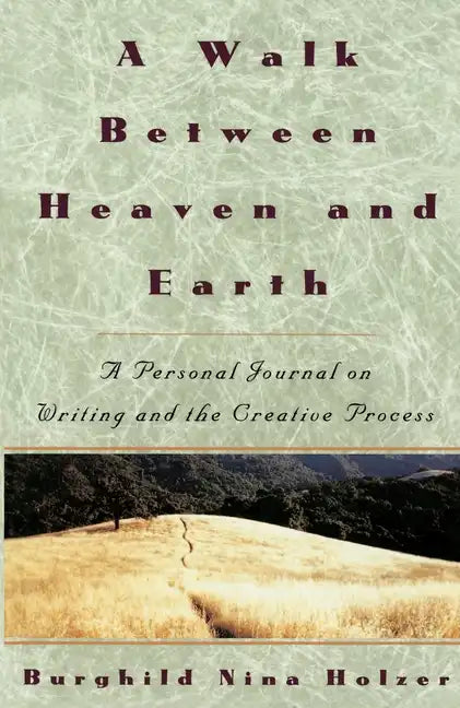 A Walk Between Heaven and Earth: A Personal Journal on Writing and the Creative Process - Paperback