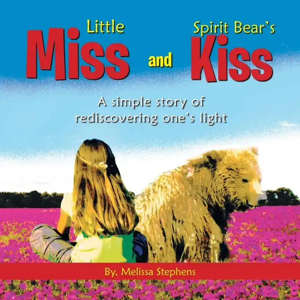 Little Miss and Spirit Bear's Kiss: A Simple Story of Rediscovering One's Light - Paperback