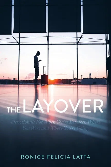 The Layover: Devotionals for When You're Between Where You Were and Where You're Going - Paperback