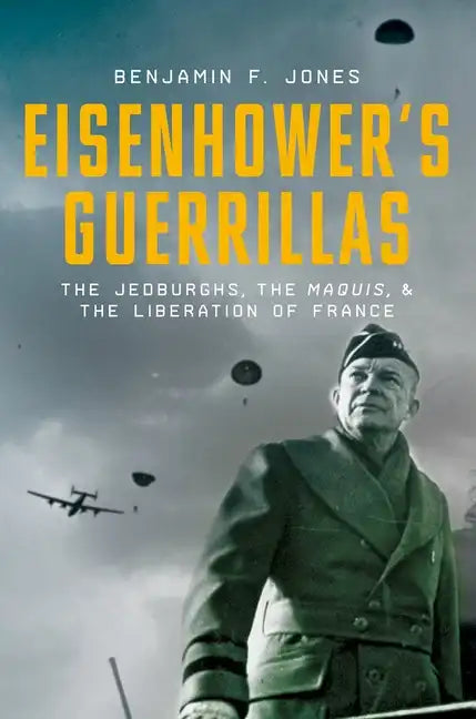 Eisenhower's Guerrillas: The Jedburghs, the Maquis, and the Liberation of France - Hardcover