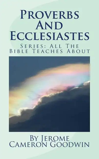 Proverbs And Ecclesiastes: All The Bible Teaches About - Paperback