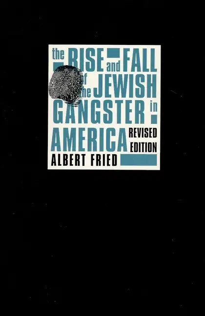 The Rise and Fall of the Jewish Gangster in America - Paperback