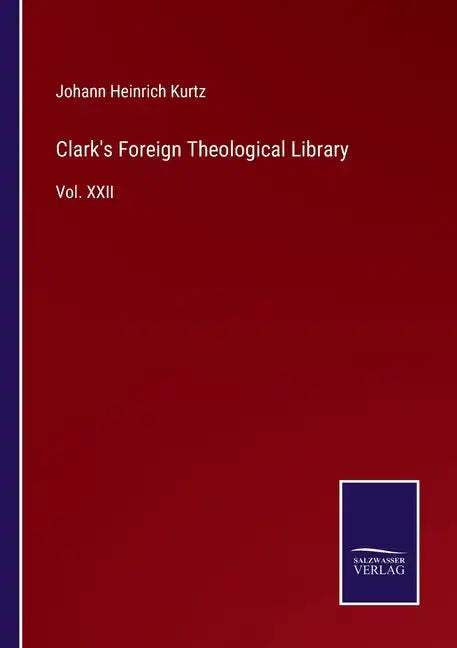 Clark's Foreign Theological Library: Vol. XXII - Paperback