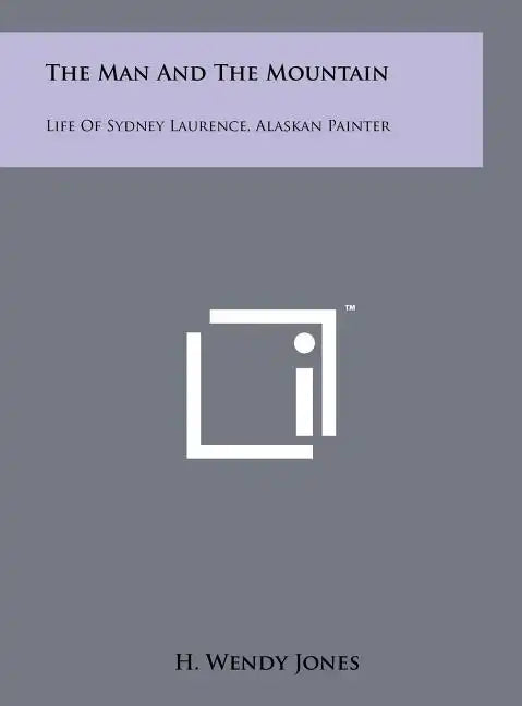 The Man and the Mountain: Life of Sydney Laurence, Alaskan Painter - Hardcover