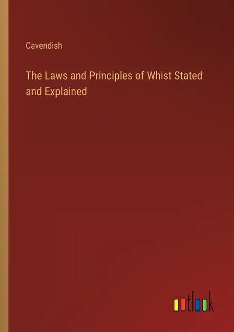 The Laws and Principles of Whist Stated and Explained - Paperback