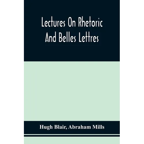 Lectures On Rhetoric And Belles Lettres - Paperback