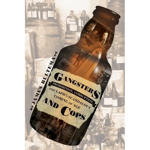 Gangsters and Cops - Prohibition, Corruption, and LAPD's Scandalous Coming of Age: Prohibition, Corruption, and LAPD's Scandalous Coming of Age - Paperback