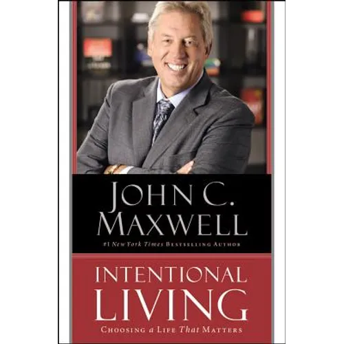 Intentional Living: Choosing a Life That Matters - Hardcover