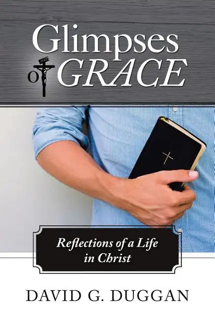 Glimpses of Grace: Reflections of a Life in Christ - Paperback