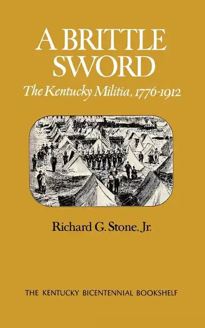 A Brittle Sword: The Kentucky Militia, 1776-1912 - Paperback