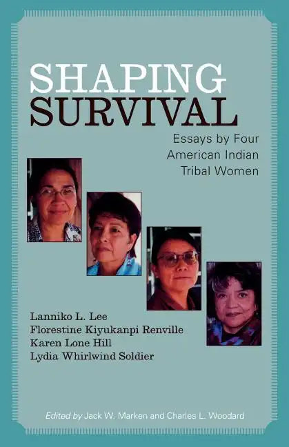Shaping Survival: Essays by Four American Indian Tribal Women - Paperback