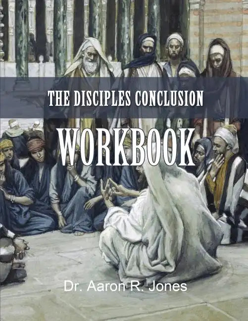 The Disciples Conclusion Workbook - Paperback