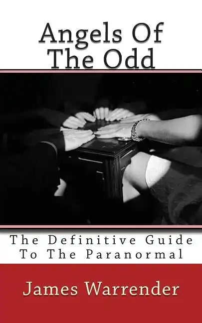 Angels Of The Odd: The Definitive Guide To The Paranormal - Paperback