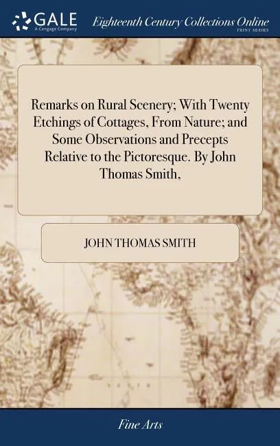 Remarks on Rural Scenery; With Twenty Etchings of Cottages, From Nature; and Some Observations and Precepts Relative to the Pictoresque. By John Thoma - Hardcover