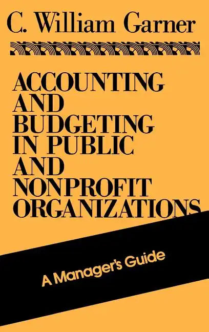 Accounting and Budgeting in Public and Nonprofit Organizations: A Manager's Guide - Hardcover