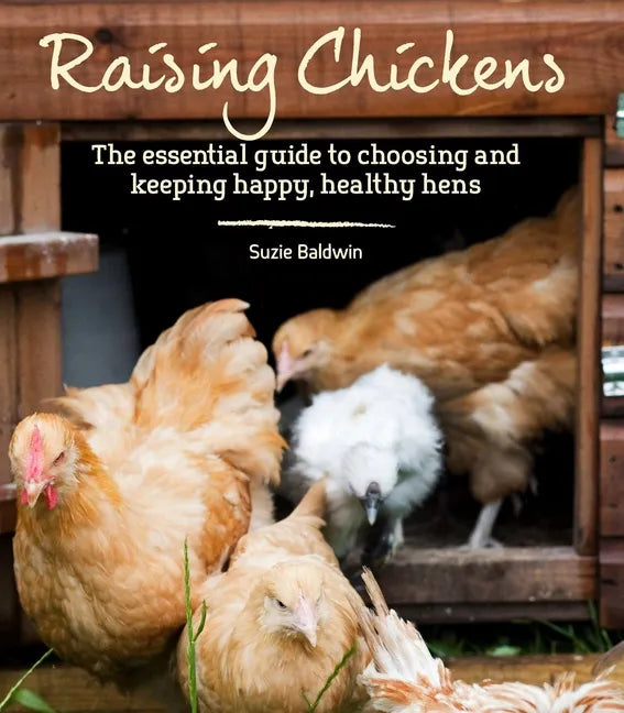 Raising Chickens: The Essential Guide to Choosing and Keeping Happy, Healthy Hens - Paperback