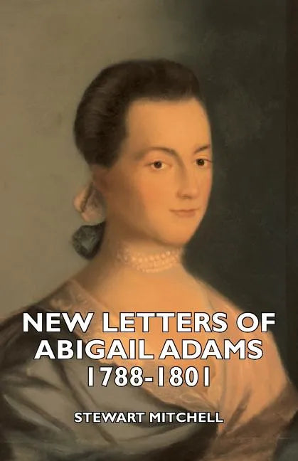 New Letters of Abigail Adams 1788-1801 - Paperback