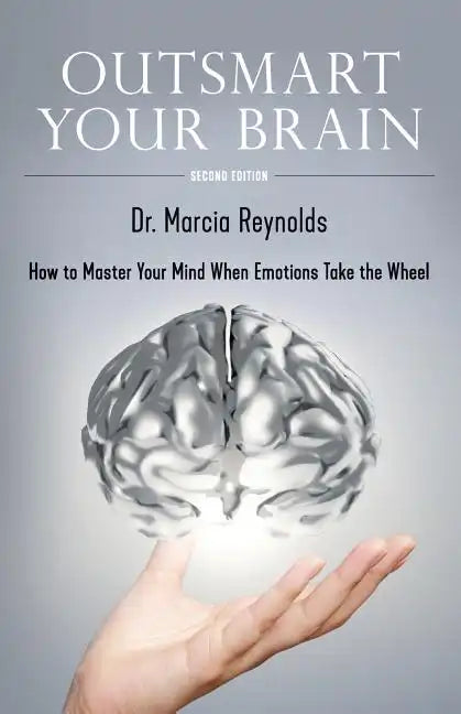 Outsmart Your Brain: How to Master Your Mind When Emotions Take the Wheel - Paperback