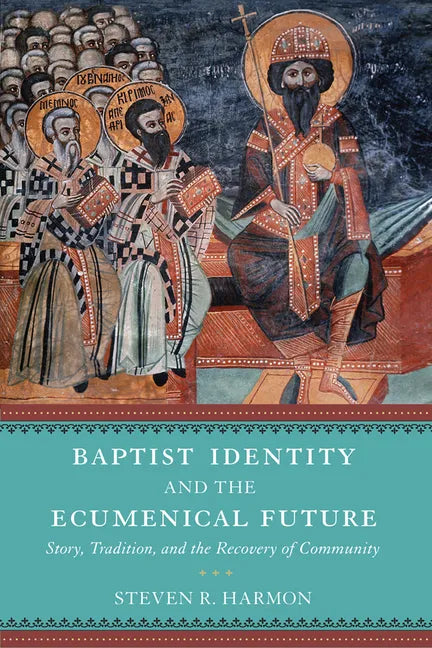 Baptist Identity and the Ecumenical Future: Story, Tradition, and the Recovery of Community - Hardcover