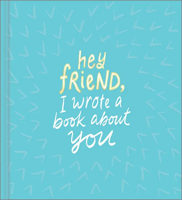 Hey Friend, I Wrote a Book about You - Hardcover