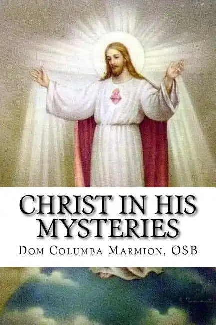 Christ in His Mysteries: A Spiritual Guide Through the Liturgical Year - Paperback